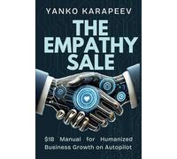 THE EMPATHY SALE: $1B Manual For Humanized Business Growth On Autopilot