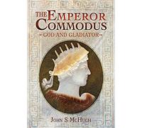 The Emperor Commodus: God and Gladiator