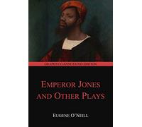 The Emperor Jones and Other Plays (Graphyco Annotated Edition)