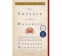 The Emperor of All Maladies: A Biography of Cancer