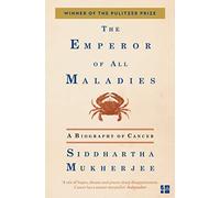 The Emperor of All Maladies: A Biography of Cancer