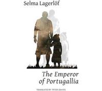 The Emperor of Portugallia (LagerlÃ¶f in English) - [Livre en VO] Selma Lagerlã¶f, Helena Forsã¥s - Scott, Peter Graves (Auteur)