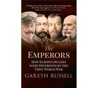 The Emperors: How Europe'S Rulers Were Destroyed By The First World War (Paperback) Gareth Russell, (Auteur)