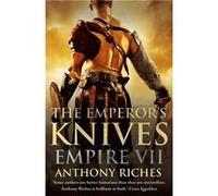 The Emperors Knives Empire VII by Anthony Riches Riches, Anthony (Auteur)