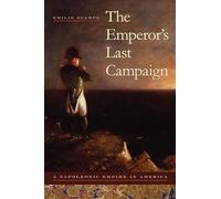 The Emperor's Last Campaign: A Napoleonic Empire in America