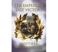 The Emperor's Last Victory: Napoleon And The Battle Of Wagram