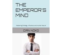 THE EMPEROR'S MIND: Mastering Strategy, Influence, and Human Nature