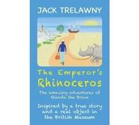 The Emperor's Rhinoceros: The Amazing Adventures of Ganda the Brave (Thirteen Things) Trelawny, Jack (Auteur)
