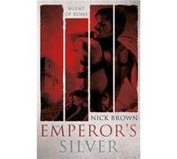 The Emperor'S Silver: Agent Of Rome 5 (Paperback) Nick Brown, (Auteur)