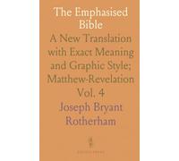The Emphasised Bible: A New Translation with Exact Meaning and Graphic Style; Matthew-Revelation
