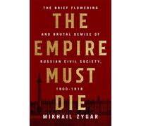 The Empire Must Die: Russia's Revolutionary Collapse, 1900-1917 [Hardback] NEUF