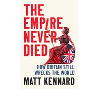 The Empire Never Died: How Britain Still Wrecks the World