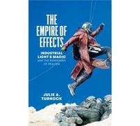 The Empire of Effects Industrial Light and Magic and the Rendering of Realism by Julie A. Turnock Julie A. Turnock (Auteur)
