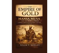 The Empire of Gold: Mansa Musa and the Rise of Mali