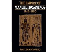 The Empire of Manuel I Komnenos, 1143-1180