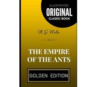 The Empire of the Ants: By H. G. Wells - Illustrated