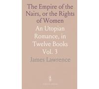 The Empire of the Nairs, or the Rights of Women: An Utopian Romance, in Twelve Books