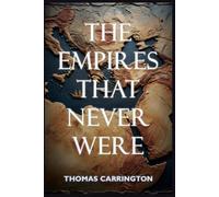 The Empires That Never Were - Forty Counterfactual Histories from the Ancient World: How Sumer, Egypt, Persia, Greece, Rome, India, China, and Mesoamerica Might Have Reshaped Civilization