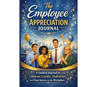The Employee Appreciation Journal: to Celebrate Loyalty, Dedication, and Team Success in the Workplace