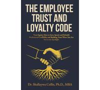 The Employee Trust and Loyalty Code: Trust Equity: How to Earn, Spend, and Rebuild Professional Credibility and Building Trust When You Are Not in the Spotlight