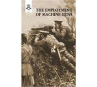 The Employment of Machine Guns 1918(parts One [Tactical] & Two [Organisation and Direction of Fire] Staff, The General (Auteur)