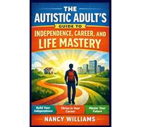 The Empowered Autistic Adult: Proven Strategies to Master Executive Function, Reduce Anxiety, Navigate Sensory Challenges, and Build a Confident, Independent Life