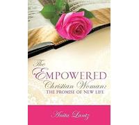 The Empowered Christian Woman: The Promise Of New Life