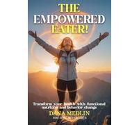 The Empowered Eater!: Transform your health with functional nutrition and behavior change.
