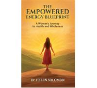 The Empowered Energy Blue Print A woman's journey to health and wholeness - Dr. Helen Solomon - Maple Publishers - ebook (ePub) - Livre