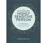 The Empowered Highly Sensitive Person A Workbook to Harness Your Strengths in Every Part of Life by Amanda Cassil Amanda Cassil (Auteur)