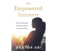The Empowered Introvert A Guide to Self-Acceptance, Unlocking Your Strengths, and Living With Purpose - Abimbola Odukoya Oguntoye - BookBaby - ebook (ePub) - Livre