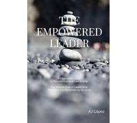 The Empowered Leader - A Visionary’s Guide to Transformational Leadership: The Human Side of Leadership - Rooted in Equity, Driven by Purpose