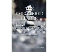 The Empowered Leader - A Visionarys Guide To Transformational Leadership: The Human Side Of Leadership - Rooted In Equity, Driven By Purpose (The ... Reflection, Metrics, And Success)