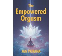 The Empowered Orgasm: the Healing Power of Pleasure