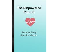 The Empowered Patient: Journal and notebook to keep track of questions for your doctor and to document important appointment information