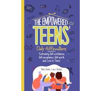 The Empowered Teens Daily Affirmations: Cultivating Self-Confidence, Self-Acceptance, Self-Worth and the Love of God for Teens"