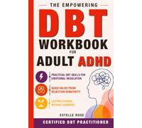 The Empowering DBT Workbook for Adult ADHD: Practical DBT Skills for Emotional Regulation, Quick Relief from Rejection Sensitivity, and Lasting Change Without Burnout