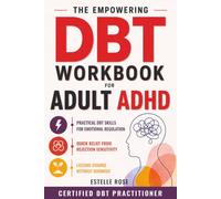 The Empowering DBT Workbook for Adult ADHD: Practical DBT Skills for Emotional Regulation, Quick Relief from Rejection Sensitivity, and Lasting Change Without Burnout