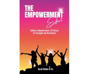 The Empowerment Effect: Endless Empowerment: 24 Voices of Strength and Resilience
