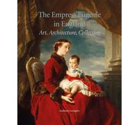 The Empress Eugénie in England : Art, Architecture, Collecting. - Anthony Geraghty - Paul Holberton - relié - Beau livre