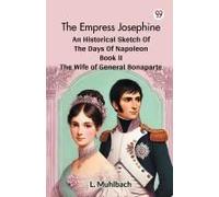 The Empress Josephine An Historical Sketch Of The Days Of Napoleon Book Ii The Wife Of General Bonaparte