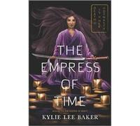 The Empress of Time by Kylie Lee Baker Kylie Lee Baker (Auteur)