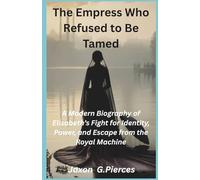The Empress Who Refused to Be Tamed: A Modern Biography of Elisabeth’s Fight for Identity, Power, and Escape from the Royal Machine