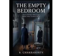 The Empty Bedroom : Every Perfect Marriage Hides One Locked Door: A Gripping Psychological Thriller About Memory, Secrets, and the Lies Hidden Behind Every Perfect Marriage