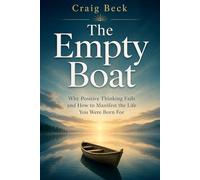 The Empty Boat: Why Positive Thinking Fails and How to Manifest the Life You Were Born For