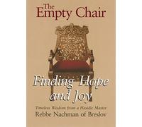 The Empty Chair: Finding Hope & Joy - Timeless Wisdom from a Hasidic Master, Rebbe Nachmann of Breslov