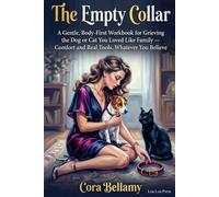 The Empty Collar: A Gentle, Body-First Workbook for Grieving the Dog or Cat You Loved Like Family - Comfort and Real Tools, Whatever You Believe