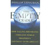 The Empty Cradle: How Falling Birthrates Threaten World Prosperity And What To Do About It