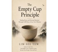 The Empty Cup Principle: Finding Peace and Personal Renewal Through 2,500 Years of Lao Tzu’s Wisdom