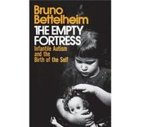 The Empty Fortress Infantile Autism and the Birth of the Self by Bruno Bettelheim Bruno Bettelheim (Auteur)